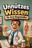 Unnützes Independently Published Unnützes Wissen für Arzt-Klugscheißer