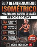 GUÍA DE ENTRENAMIENTO ISOMÉTRICO PARA PERSONAS MAYORES DE 60 AÑOS