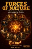 Forces of Nature: The 10 Greatest Physicists Who Unlocked the Universe — Great Minds Series, Book 2