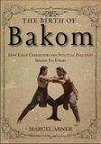 THE BIRTH OF BAKOM: How Early Ceremonies and Spiritual Practices Shaped Its Forms