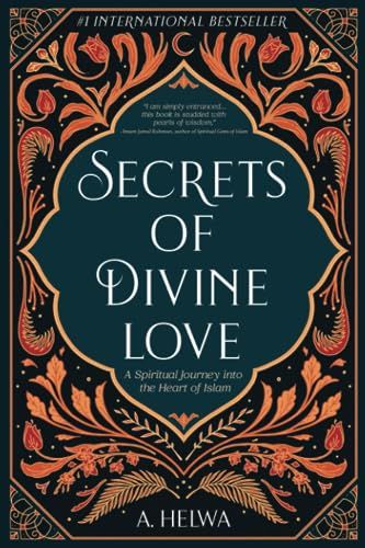 Naulit Inc. Secrets of Divine Love: A Spiritual Journey into the Heart of Islam
