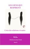 LES LIENS QUI RESPIRENT: Créer des relations vivantes