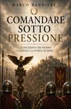 Comandare sotto pressione: 12 decisioni che hanno cambiato la storia di Roma