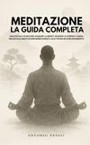 Meditazione e mindfulness - La guida completa
