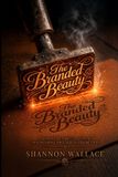 The Branded Beauty: A Journey of Identity, Healing, and Becoming Who God Called Me To Be