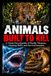 Animals Built to Kill: A Visual Encyclopedia of Deadly Weapons, Hunting Skills, and Survival Instincts