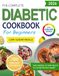 DIABETIC COOKBOOK FOR BEGINNERS, LOW-SUGAR MEALS: 200 SIMPLE AND DELICIOUS RECIPES, TO EAT IN A BALANCED AND SATISFYING WAY WITH DIABETES