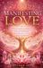 Manifesting Love: A Spiritual Guide to Attracting a Soulmate, Deepening Connection, Healing Your Heart, and Creating a Lasting Loving Relationship