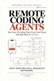 Remote Coding Agents: Ship Verified Pull Requests Anywhere