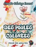 Des Poules Colorées Des Poules Colorées Livre De Coloriage Inversé Pour Les Adultes
