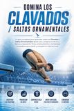 Domina los Clavados / Saltos Ornamentales: La guía completa para aprender sobre los Clavados / Saltos Ornamentales desde cero y mejorar tu técnica, táctica, preparación física y entrenamiento