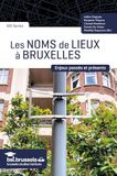 Les noms de lieux à Bruxelles: Enjeux passés et présents