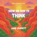 Show Me How to Think