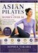 Asian Pilates for Women Over 50: A Simple 28-Day Guide to Better Balance, Stronger Muscles, Pain-Free Movement, and Healthy Aging