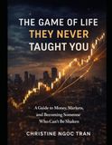 The Game of Life They Never Taught You: A Guide to Money, Markets, and Becoming Someone Who Can’t Be Shaken