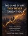 The Game of Life They Never Taught You: A Guide to Money, Markets, and Becoming Someone Who Can’t Be Shaken