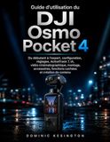 Guide DJI Osmo Pocket 4: Guide d'utilisation du débutant à l'expert