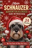 Mein Schnauzer Adventskalender: Gemeinsam durch 24 festliche Tage voller Erinnerungen | Mit Fun-Facts & Platz für Fotos