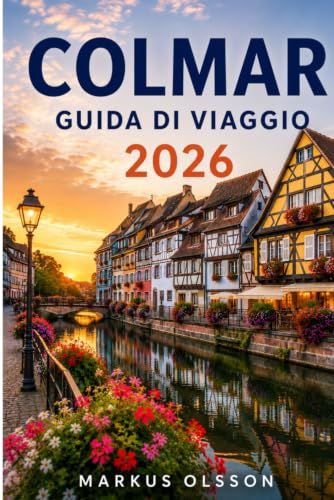 Guida Colmar Guida di viaggio Colmar 2026: Scopri il cuore fiabale dell'Alsazia