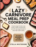 THE LAZY CARNIVORE MEAL PREP COOKBOOK