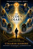 THE STUDENT DIARY: A Journey Through Life, Destiny, and the Probability of Light