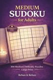 Medium Sudoku for Adults: 100 Medium Difficulty Puzzles Large Print