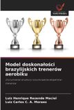 Model OmniScriptum SRL Model doskonałości brazylijskich trenerów aerobiku: Zrozumienie struktury rozumowania ekspertów-trenerów
