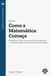 Como a Matemática Começa: Nivelamento, volume 1: do número inteiro às potências - frações, decimais, razão, regra de três e porcentagem