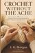 Crochet Without The Ache: A Gentle, Photo-by-Photo Handbook for Absolute Beginners with Stiff Hands or Arthritis