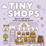 Tiny Shops Coloring Book: Bold, Cute and Easy Designs for Relaxation with Sunny Tales Club