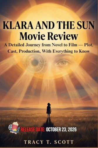 Klara And The Sun Movie Review: A Detailed Journey from Novel to Film — Plot, Cast, Production, With Everything to Know