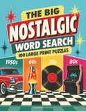 The big nostalgic word search: 100 large print puzzles