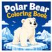 Polar Bear Coloring Book: Cute Polar Bears, Arctic Adventures and Relaxing Coloring Fun for Kids, Teens and Adults