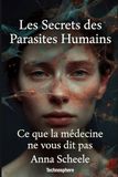 Les secrets des parasites humains: Ce que la médecine ne vous dit pas
