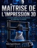 Maîtrise Independently Published Maîtrise de l'impression 3D