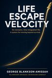 Life Escape Velocity: Six domains. One integrated life. A system for moving beyond survival.
