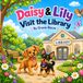 Daisy and Lily Visit the Library