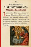 Il Caffeoveggenza Il terzo libro della Caffeoveggenza di Maurizio Caso Panza: Manuale Completo della lettura dei fondi - L'Arte di Leggere il Futuro con la Caffeoveggenza