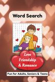 Word Search Puzzle Book: Love, Friendship and Romance: 55 Themed Puzzles for Adults and Teens - Large Print Stress Relief Gift for Valentine's Day, Anniversaries and Travel - 6x9 Pocket Size