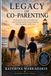 Legacy of Co-Parenting: Breaking the Cycle of Conflict and Raising Emotionally Secure Children After Separation and Divorce