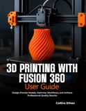 3D PRINTING WITH FUSION 360 USER GUIDE