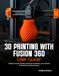 3D PRINTING WITH FUSION 360 USER GUIDE