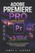 Adobe Premiere Pro User Guide: The Complete Beginner-To-Advanced Manual To Video Editing, Motion Graphics, AI Tools, & Content Creation