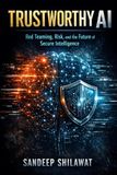 Trustworthy AI: Red Teaming, Risk and Architecture of Secure Intelligence