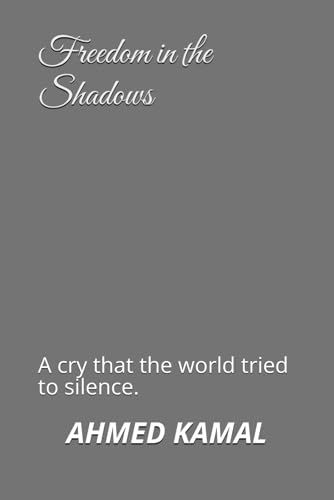 Freedom in the Shadows: A cry that the world tried to silence.