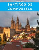 Santiago De Compostela: A Stunning Coffee Table Photo Book for Travel and Tourism Enthusiasts