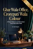 Ghar Wala Office to Crorepati Office: 21 Colour Secrets: Work From Home Focus, Vastu and Luxury Look on a Budget