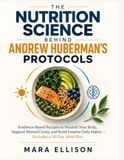 The Nutrition Science Behind Andrew Huberman’s Protocols: Science-Informed Recipes to Support Steady Energy, Sharper Focus, Metabolic Well-Being, and ... — With a Practical 30-Day Meal Plan