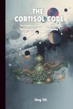 THE CORTISOL CODE Complete Guide to Taming Stress, Balancing Hormones and Reclaiming Your Calm Tips and Ideas For Every Day Stress Management: For Adults and Seniors