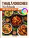 Thailändisches Kochbuch mit Farbbildern: 130+ Würzige Rezepte – Von Nudelgerichten und Currys bis zu Schnellen Pfannengerichten und Suppen